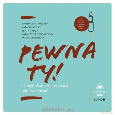 Pewna ty!. Jak być skuteczną w pracy i nie zwariować