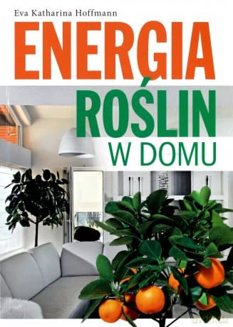 Energia roslin w domu - Eva Katharina Hoffmann