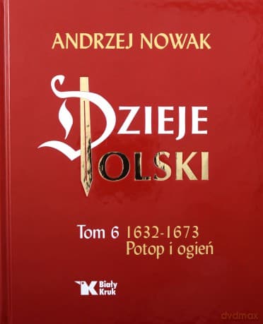 Dzieje Polski (Tom 6) Potop i ogień 1632-1673 - Andrzej Nowak