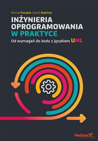 Inżynieria oprogramowania w praktyce. Od wymagań do kodu z językiem UML - Michał Śmiałek, Kamil Rybiński