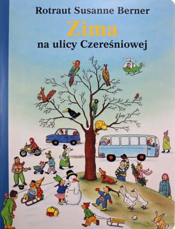 Zima na ulicy Czereśniowej. Ulica Czereśniowa - Rotraut Susanne Berner