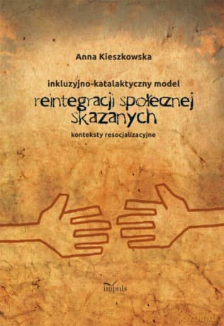 Inkluzyjno-Katalaktyczny Model Reintegracji Społecznej Skazanych - Anna Kieszkowska