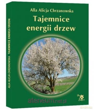 Tajemnice energii drzew poprawione - Alla Alicja Chrzanowska