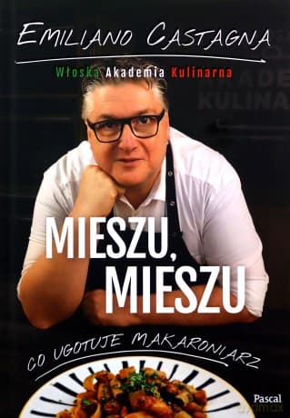 Mieszu, mieszu. Włoska Akademia Kulinarna - Emiliano Castagna