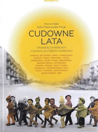 Cudowne Lata. Opowieści O Miejscach, W Których Dorastaliśmy - Halek Hanna, Fabjanowska-Micyk Zofia