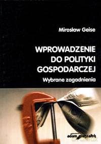 Wprowadzenie do polityki gospodarczej. Wybrane zagadnienia - Mirosław Geise