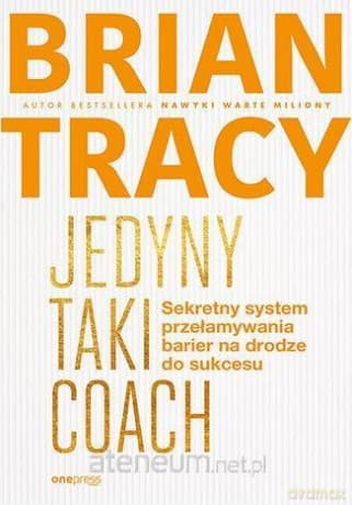 Jedyny taki coach. Sekretny system przełamywania.. - Brian Tracy