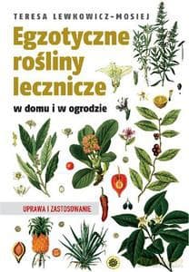 Egzotyczne rośliny lecznicze w domu i w ogrodzie. Uprawa i zastosowanie - Lewkowicz-Mosiej Teresa