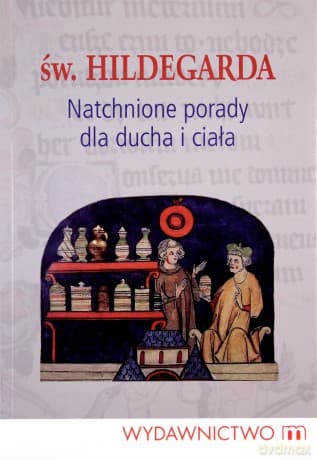 Natchnione porady dla ducha i ciała św.Hildegardy z Bingen - św.Hildegarda