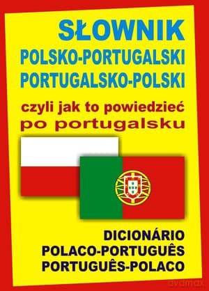 Słownik Polsko-Portugalski / Portugalsko-Polski Czyli Jak To Powiedzieć Po Portugalsku
