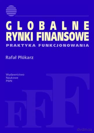 Globalne rynki finansowe praktyka funkcjonowania - Płókarz Rafał