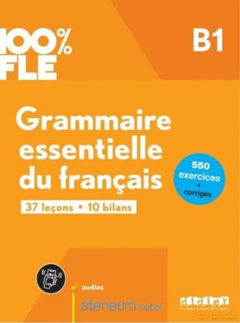 100% FLE Grammaire essentielle du francais B1