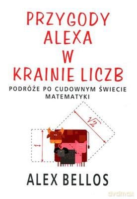 Przygody Alexa w krainie liczb - Alex Bellos