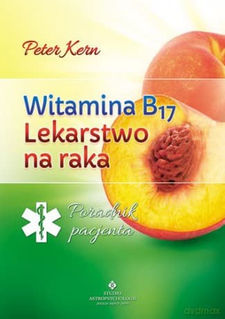 Witamina B17 lekarstwo na raka - Peter Kern