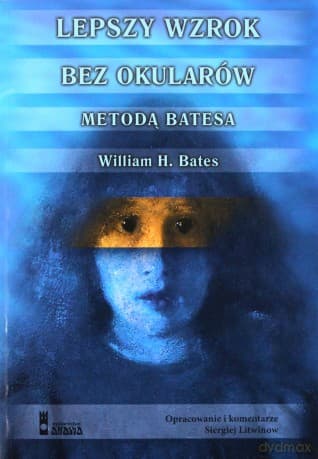 Lepszy wzrok bez okularów - Bates W.