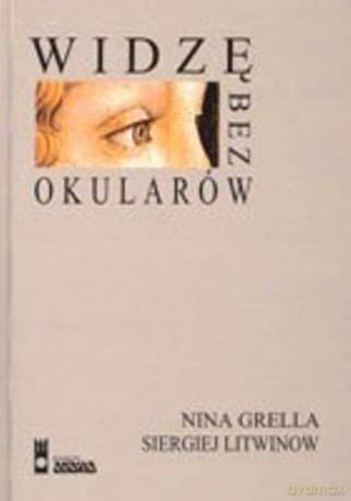 Widzę bez okularów wydanie 3 - Grella, Litwinow