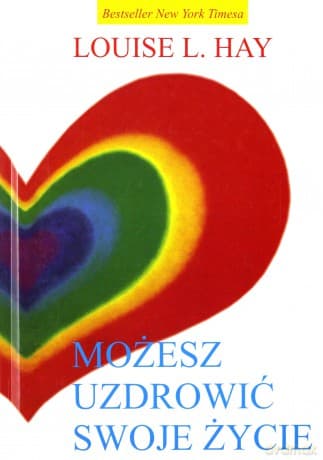 Możesz uzdrowić swoje życie - Hay Louise L.