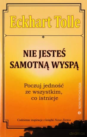 Nie jesteś samotną wyspą. Poczuj jedność ze wszystkim co istnieje - Tolle Eckhart