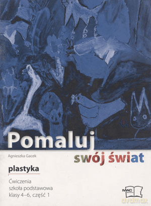 Plastyka Pomaluj swój świat SP kl.4-6 ćwiczenia cz.1 - Agnieszka Gacek