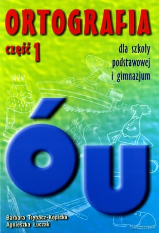 Ortografia część 1 Pisownia wyrazów z ó, u - Kopicka-Trębacz,Łuczak