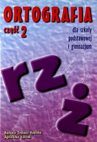 Ortografia część 2 Pisownia wyrazów z rz, ż - Łuczak,Kopicka-Trębacz
