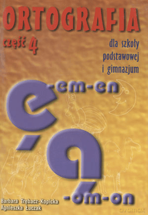 Ortografia część 4 Pisownia wyrazów z ę, -em, -en i ą, -om, -on - Łuczak,Trębacz-Kopicka