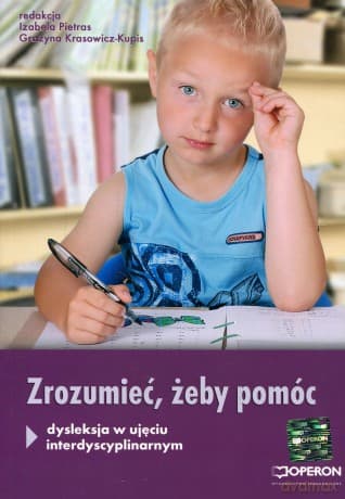 Zrozumieć, żeby pomóc- dysleksja w ujęciu interdyscyplinarnym