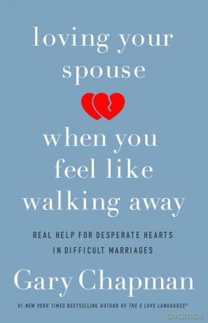 Loving Your Spouse When You Feel Like Wy - Gary Chapman