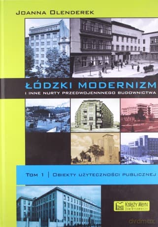 Łódzki Modernizm T.1 I Inne Nurty Przedwojennego Budownictwa - Olenderek J.
