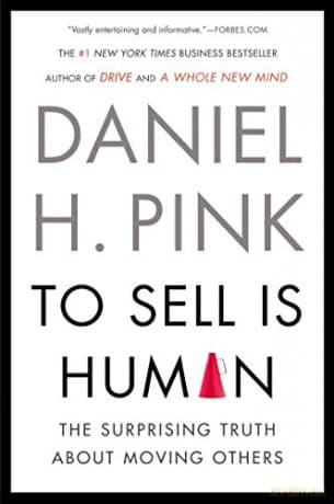 To Sell Is Human - Daniel H. Pink