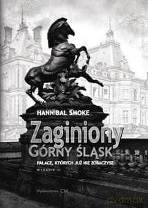 Zaginiony Górny Śląsk. Pałace, których już nie zobaczysz poprawione - Hannibal Smoke