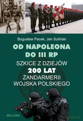 Od Napoleona Do Iii Rp 200 Lat Polskiej Żandarmerii - Bogusław Pacek