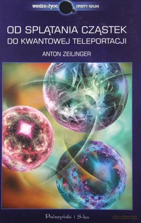 Od Splątania Cząstek Do Kwantowej Teleportacji - Anton Zeilinger