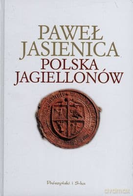 Polska Jagiellonów Wyd.2012 - Paweł Jasienica