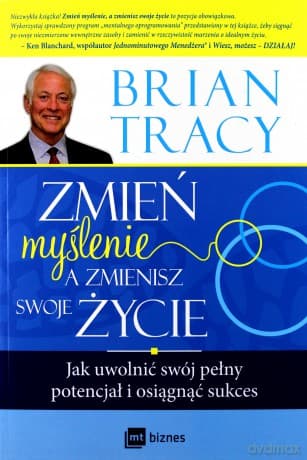 Zmień Myślenie a Zmienisz Swoje Życie - Brian Tracy