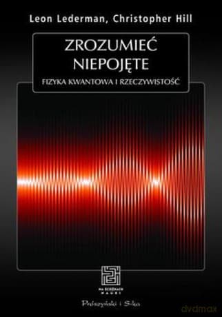 Zrozumieć Niepojęte Fizyka Kwantowa i Rzeczywistość