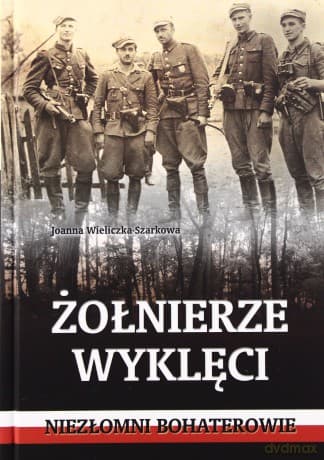 Żołnierze Wyklęci Niezłomni Bohaterowie - Joanna Wieliczk-Szarkowa