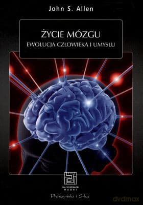 Życie Mózgu Ewolucja Człowieka i Umysłu - John S. Allen