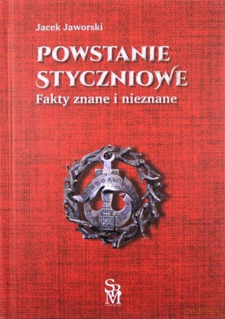 Powstanie styczniowe. Fakty znane i nieznane - Jacek Jaworski