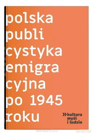 Polska publicystyka emigracyjna po 1945 roku - Iwona Hofman, Justyna Maguś