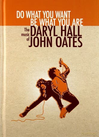 Daryl Hall & John Oates: Do What You Want, Be What You Are: The Music Of Daryl Hall & John Oates