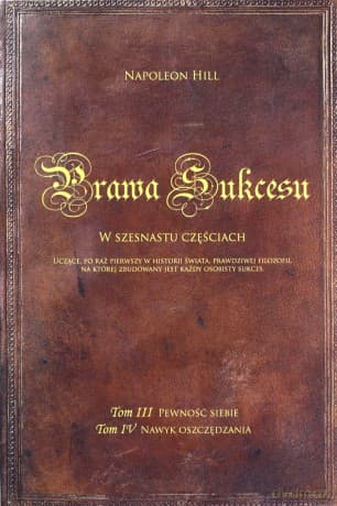Prawa Sukcesu. W szesnastu częściach. Tom 3. Pewność siebie. Tom 4. Nawyk oszczędzania - Napoleon Hill