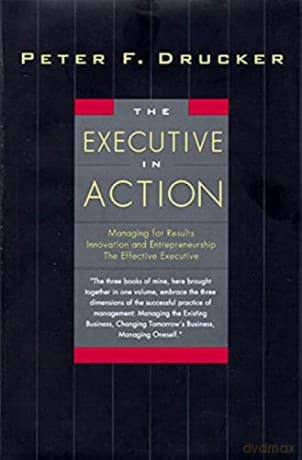 Executive In Action The - Peter F. Drucker
