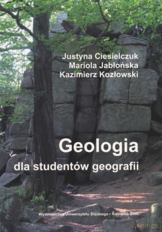Geologia dla studentów geografii uzupełnione - Justyna Ciesielczuk, Mariola Jabłońska, Kazimierz Kozłowski
