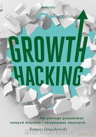 Growth Hacking: Jak pomaga pozyskiwać nowych... - Tomasz Dmuchowski