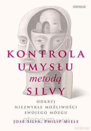Kontrola umysłu metodą Silvy. Odkryj niezwykłe... - Jos Silva, Philip Miele