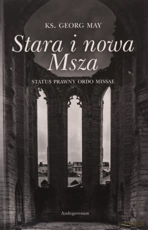 Stara i nowa Msza. Status prawny ordo missae - Georg May