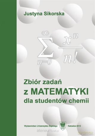 Zbiór zadań z matematyki dla studentów chemii - Justyna Sikorska