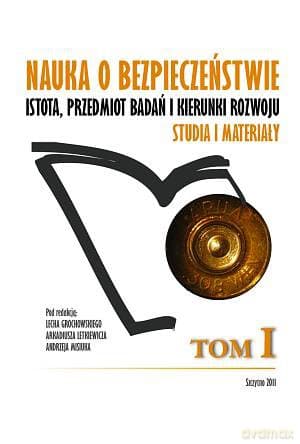 Nauka o bezpieczeństwie. Istota badań i kierunki rozwoju. Studia i materiały. Tom I - Lech Grochowski/Arkadiusz Letkiewicz/Andrzej Misiuk