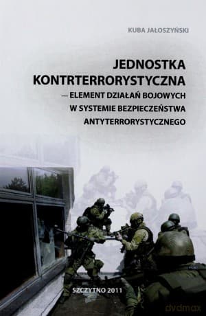 Jednostka kontrterrorystyczna - element działań bojowych w systemie bezpieczeństwa antyterrorystycznego - Kuba Jałoszyński